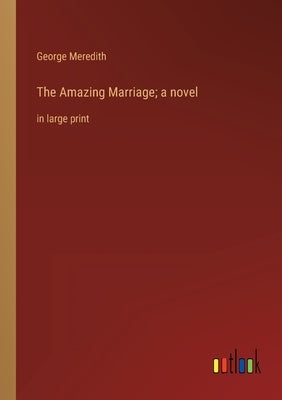 The Amazing Marriage; a novel: in large print by Meredith, George