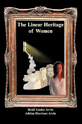 The Linear Heritage of Women by Arvin, Heidi Louise