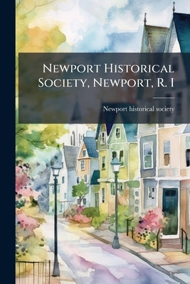Newport Historical Society, Newport, R. I by Newport Historical Society [From Old Ca