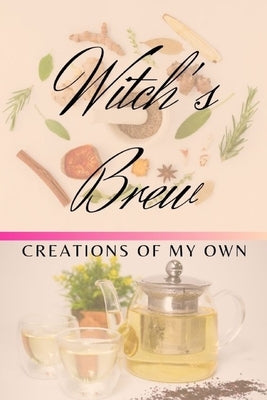 Witch's Brew: Creations Of My Own by Parks, Missy
