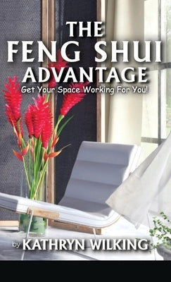 The Feng Shui Advantage: Get your Space Working For you! by Wilking, Kathyrn