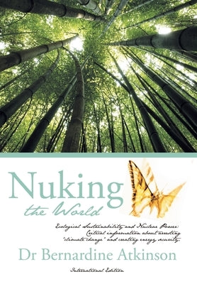 New Definitions Safely "Nuking the World": The Truth About Nuclear Power International Edition by Atkinson, Bernardine
