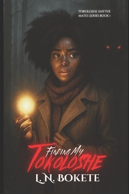 Tokoloshe: Part 1: Finding my Tokoloshe by Bokete, L. N.