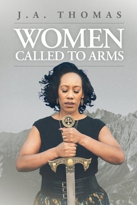 Women Called to Arms by Thomas, J. a.