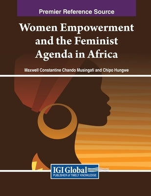 Women Empowerment and the Feminist Agenda in Africa by Musingafi, Maxwell Constantine Chando