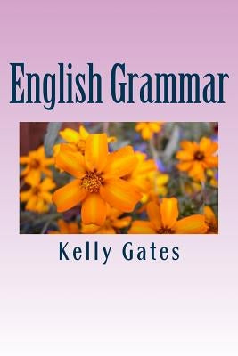 English Grammar: Beginners Guide by Gates, Kelly