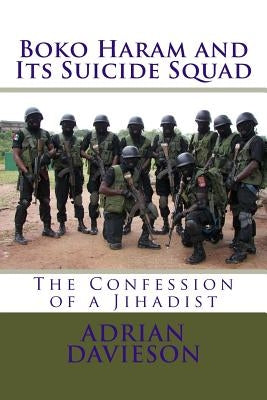 Boko Haram and Its Suicide Squad: The Confession of a Jihadist by Davieson, Adrian
