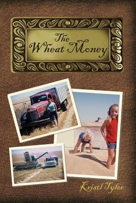 The Wheat Money: 1865 - 2015 by Tyler, Kristl