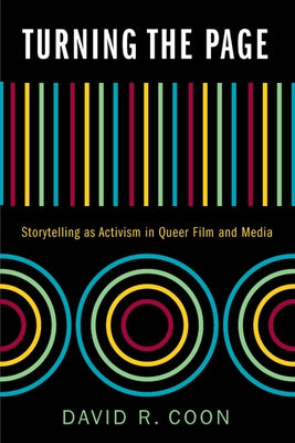 Turning the Page: Storytelling as Activism in Queer Film and Media by Coon, David R.