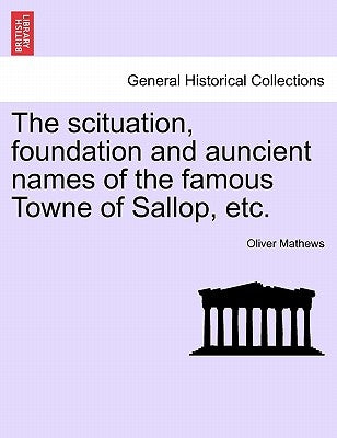 The Scituation, Foundation and Auncient Names of the Famous Towne of Sallop, Etc. by Mathews, Oliver