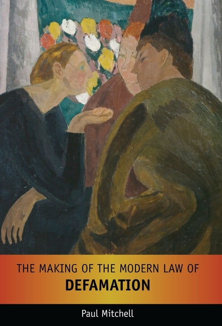 The Making of the Modern Law of Defamation by Mitchell, Paul