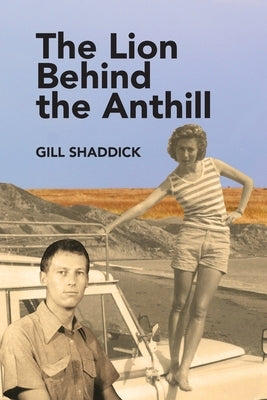 The Lion Behind the Anthill by Shaddick, Gill