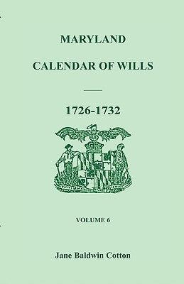 Maryland Calendar of Wills, Volume 6: 1726-1732 by Cotton, Jane Baldwin