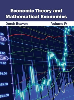 Economic Theory and Mathematical Economics: Volume IV by Beaven, Derek