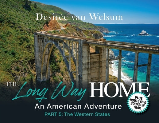 The Long Way Home - An American Adventure: Part 5 - The Western States by Van Welsum, Desirée