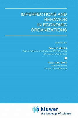 Imperfections and Behavior in Economic Organizations by Gilles, Robert P.