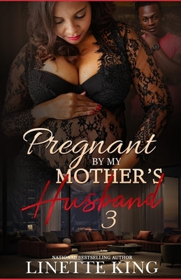 Pregnant by my mother's husband 3 by King, Linette