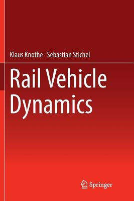 Rail Vehicle Dynamics by Knothe, Klaus