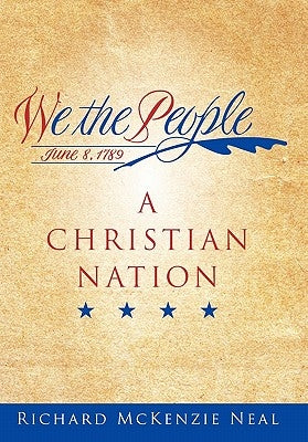 We the People: A Christian Nation by Neal, Richard McKenzie