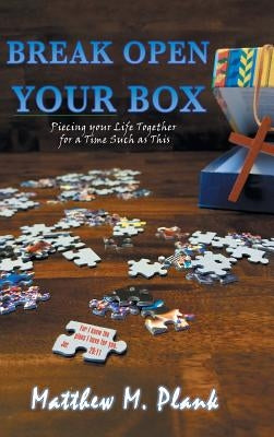 Break Open Your Box: Piecing Your Life Together for a Time Such as This by Plank, Matthew M.
