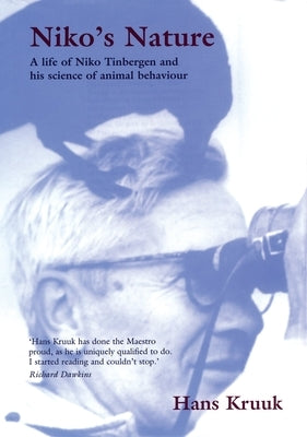 Niko's Nature: The Life of Niko Tinbergen and His Science of Animal Behaviour by Kruuk, Hans