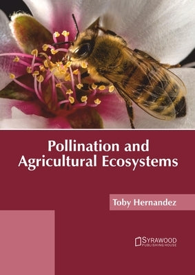 Pollination and Agricultural Ecosystems by Hernandez, Toby