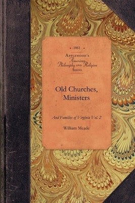 ""Old Churches, Ministers and Families of Virginia"" by Meade, William