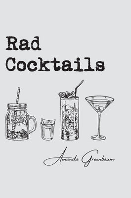 Rad Cocktails by Greenbaum, Amanda