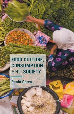 Food Culture, Consumption and Society by Corvo, Paolo