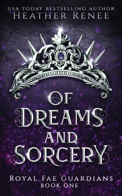Of Dreams and Sorcery by Renee, Heather