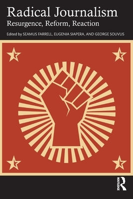 Radical Journalism: Resurgence, Reform, Reaction by Farrell, Seamus