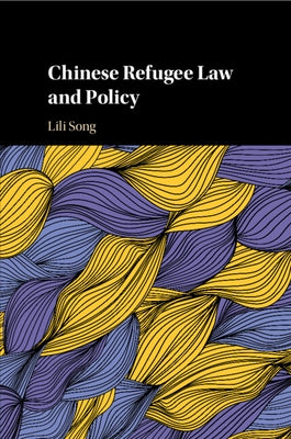 Chinese Refugee Law and Policy by Song, Lili