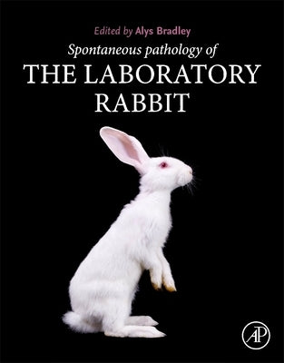 Spontaneous Pathology of the Laboratory Rabbit by Bradley, Alys