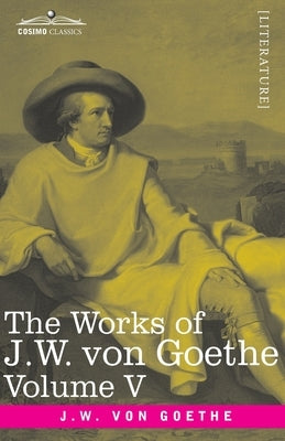 The Works of J.W. von Goethe, Vol. V (in 14 volumes): with His Life by George Henry Lewes: Truth and Fiction Relating to my Life Vol. II by Von Goethe, Johann Wolfgang