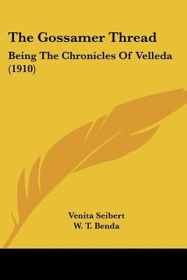The Gossamer Thread: Being The Chronicles Of Velleda (1910) by Seibert, Venita