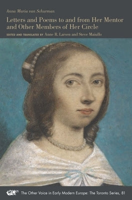 Letters and Poems to and from Her Mentor and Other Members of Her Circle, 81 by Van Schurman, Anna Maria