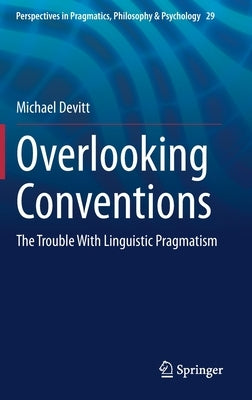 Overlooking Conventions: The Trouble with Linguistic Pragmatism by Devitt, Michael