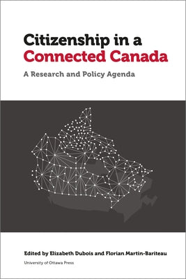 Citizenship in a Connected Canada: A Policy and Research Agenda by DuBois, Elizabeth