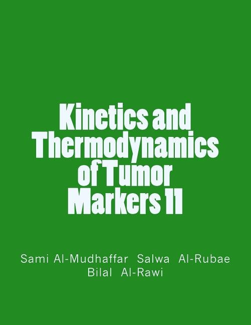 Kinetics and Thermodynamics of Tumor Markers 11 by Al-Rubae, Salwa H. N.