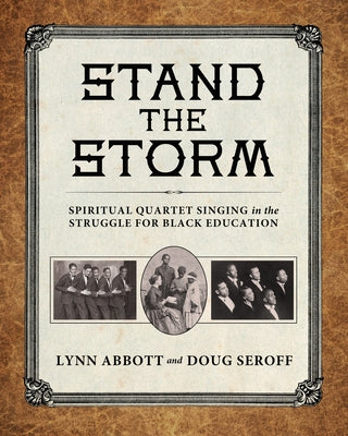 Stand the Storm: Spiritual Quartet Singing in the Struggle for Black Education by Abbott, Lynn