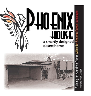 Phoenix House: A Smartly Designed Desert Home by Wilson, Richard