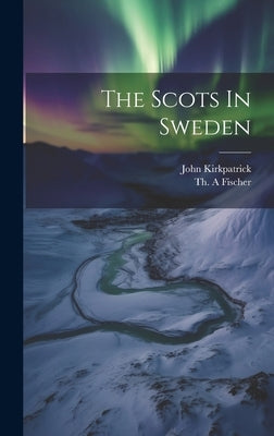 The Scots In Sweden by A, Fischer Th