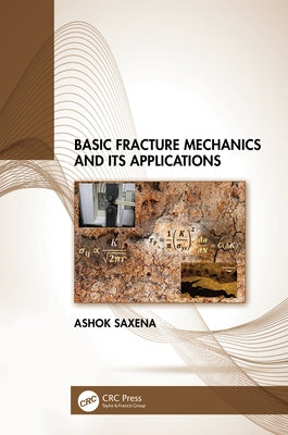 Basic Fracture Mechanics and Its Applications by Saxena, Ashok