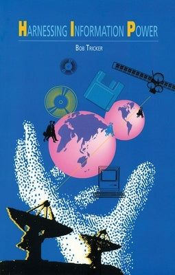 Harnessing Information Power by Tricker, Robert Ian
