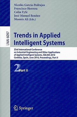 Trends in Applied Intelligent Systems: 23rd International Conference on Industrial Engineering and Other Applications of Applied Intelligent Systems, by García-Pedrajas, Nicolás