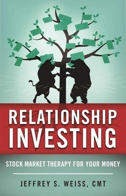 Relationship Investing: Stock Market Therapy for Your Money by Weiss, Jeffrey