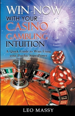 Win Now with Your Casino Gambling Intuition by Massy, Leo