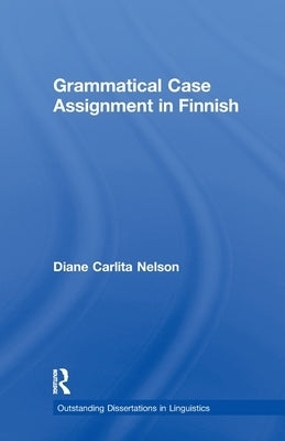 Grammatical Case Assignment in Finnish by Nelson, Diane C.