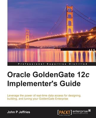 Oracle GoldenGate 12c Implementer's Guide by P. Jeffries, John