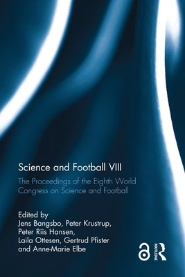 Science and Football VIII: The Proceedings of the Eighth World Congress on Science and Football by Bangsbo, Jens